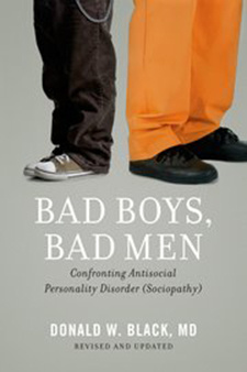 Donald W. Black: Bad Boys, Bad Men: Confronting Antisocial Personality Disorder (Sociopathy)